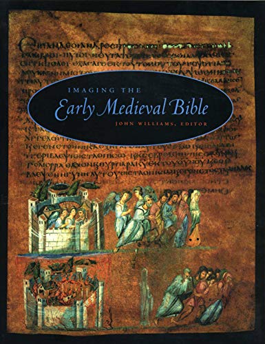 Imaging the Early Medieval Bible (Penn State Series in the History of the Book)